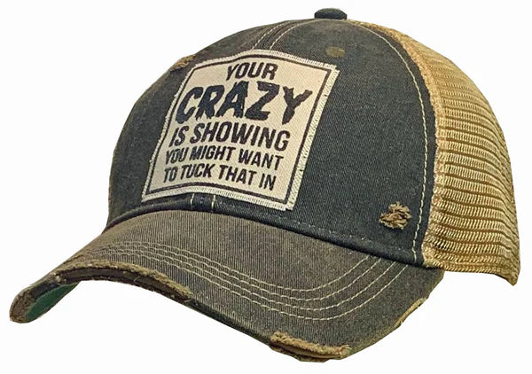 BALL CAP YOUR CRAZY IS SHOWING YOU MIGHT WANT TO TUCK THAT IN